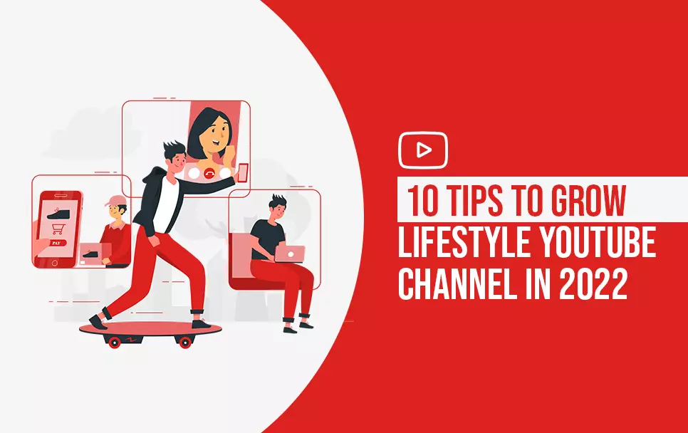 10 Tips To Grow Lifestyle YouTube Channel In 2022